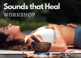 Workshop: Sounds That Heal Body, Heart and Mind ~ with Tanya, 11:10am $105 pp pre-register